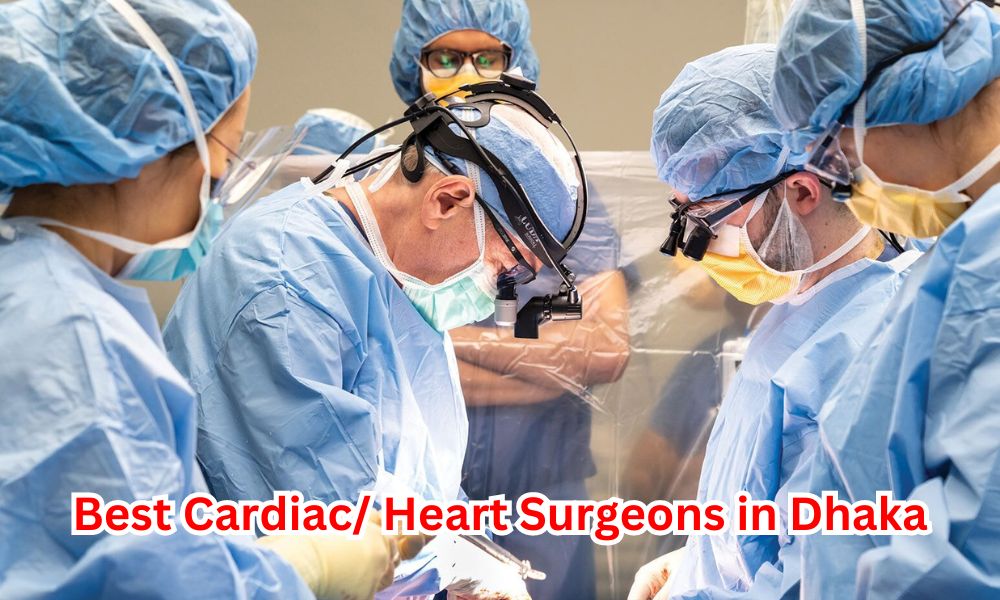 Best Cardiac/ Heart Surgeons in Dhaka